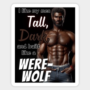 Tall, Dark, & Built Like a WereWolf v2 Magnet